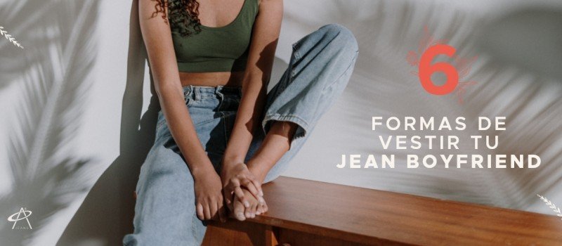 6 formas de vestir tu jean boyfriend