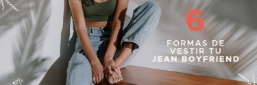 6 formas de vestir tu jean boyfriend