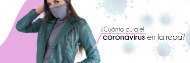 ¿Cuánto dura el coronavirus en la ropa?
